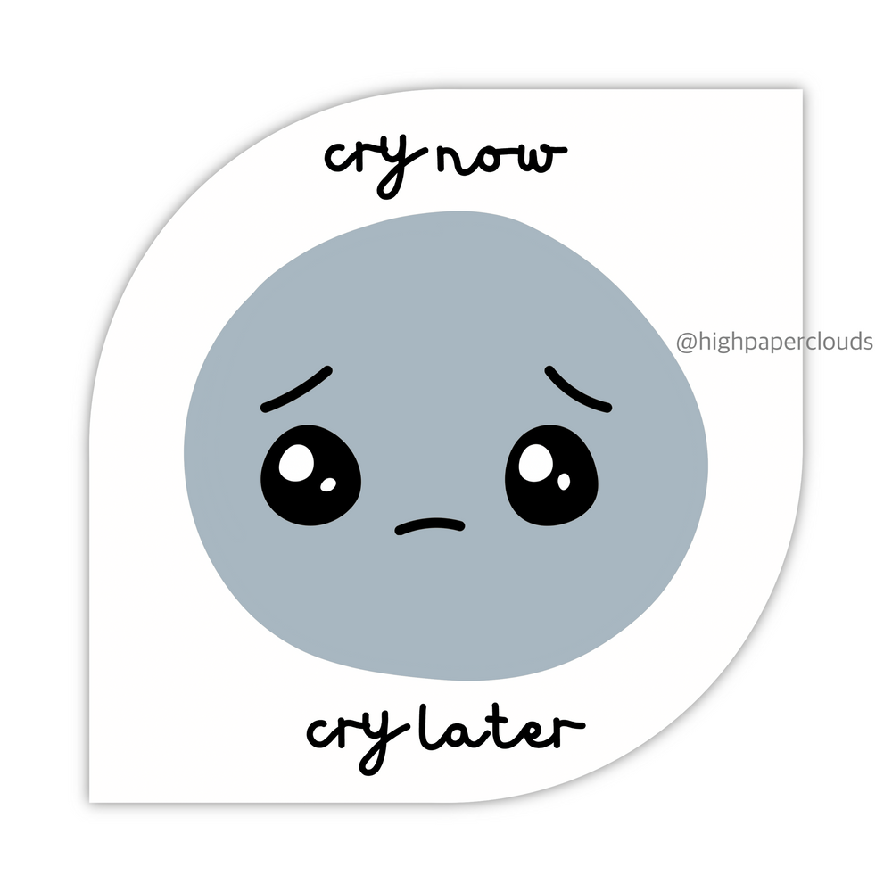 Cry Now, Cry Later Eggie Diecut