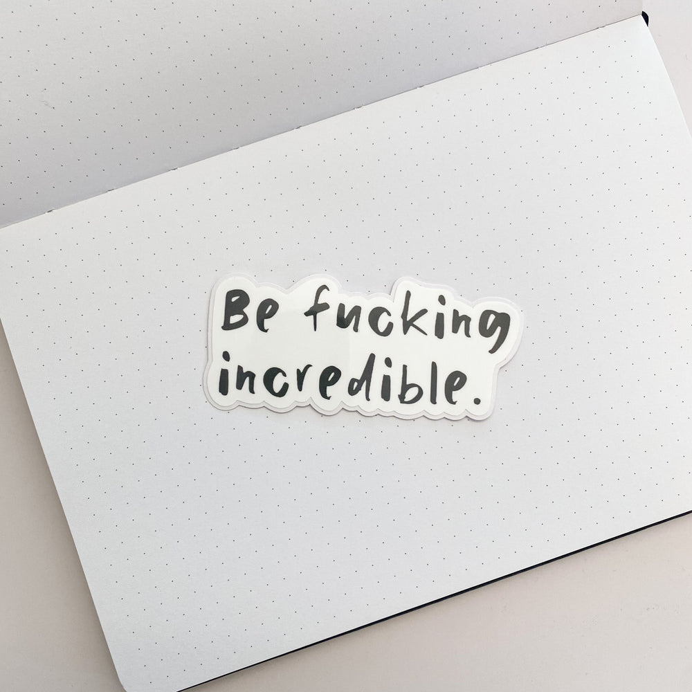 Be Fcking Incredible Sticker
